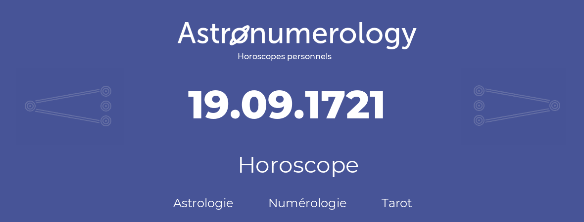 Horoscope pour anniversaire (jour de naissance): 19.09.1721 (19 Septembre 1721)