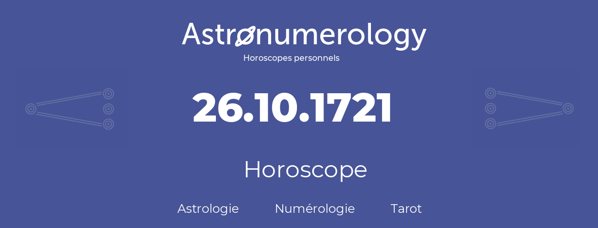 Horoscope pour anniversaire (jour de naissance): 26.10.1721 (26 Octobre 1721)