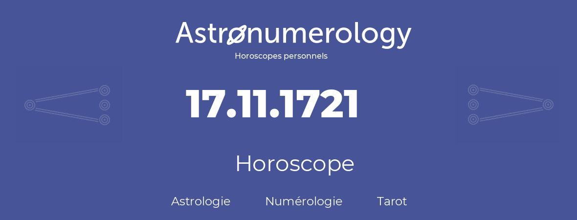 Horoscope pour anniversaire (jour de naissance): 17.11.1721 (17 Novembre 1721)