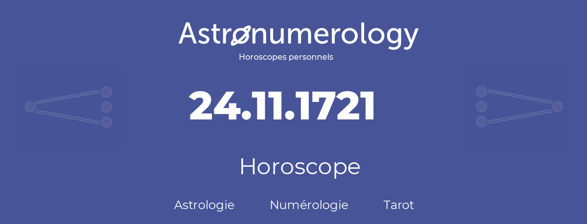 Horoscope pour anniversaire (jour de naissance): 24.11.1721 (24 Novembre 1721)