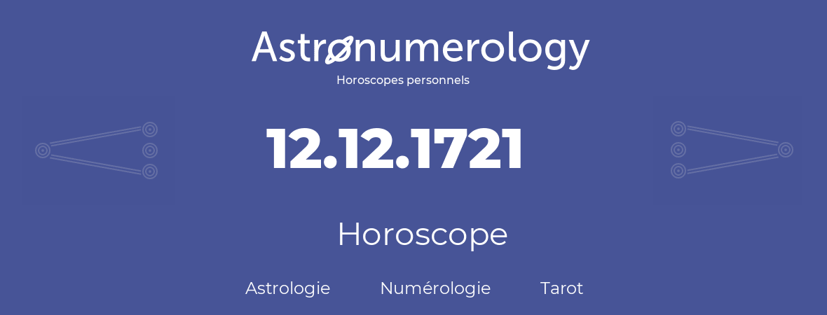 Horoscope pour anniversaire (jour de naissance): 12.12.1721 (12 Décembre 1721)