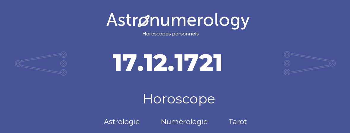 Horoscope pour anniversaire (jour de naissance): 17.12.1721 (17 Décembre 1721)
