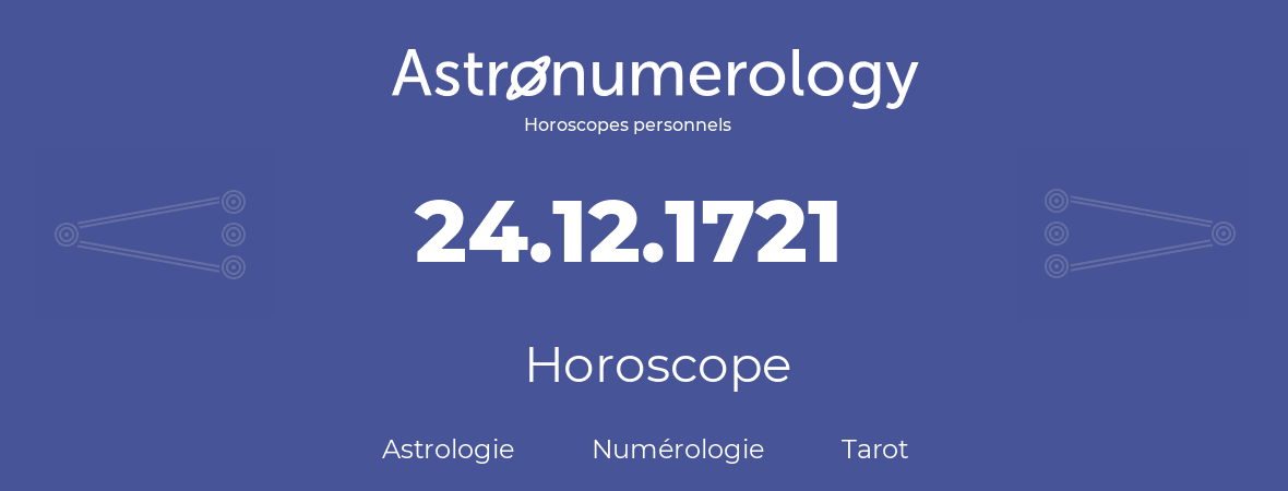 Horoscope pour anniversaire (jour de naissance): 24.12.1721 (24 Décembre 1721)