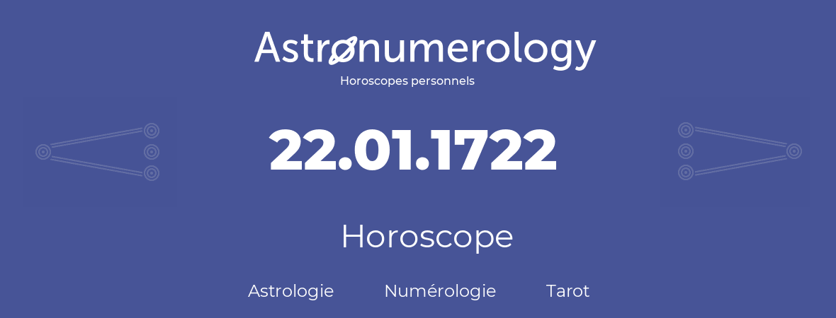 Horoscope pour anniversaire (jour de naissance): 22.01.1722 (22 Janvier 1722)