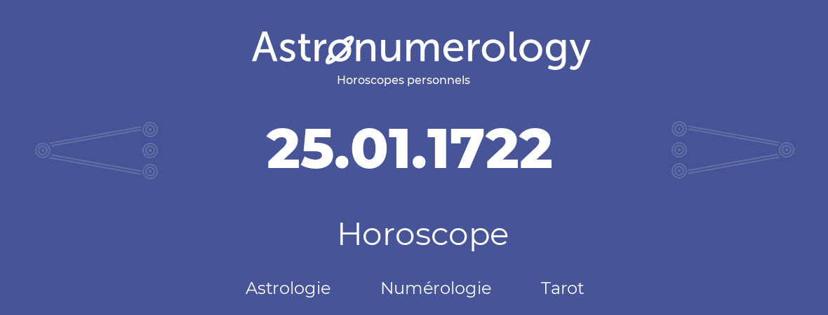 Horoscope pour anniversaire (jour de naissance): 25.01.1722 (25 Janvier 1722)