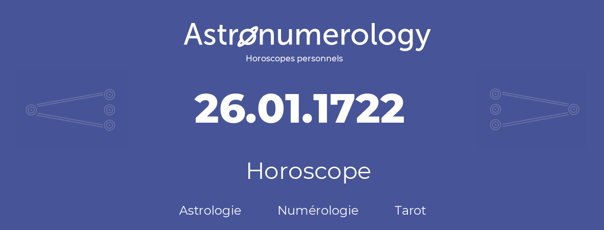 Horoscope pour anniversaire (jour de naissance): 26.01.1722 (26 Janvier 1722)