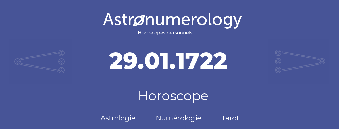 Horoscope pour anniversaire (jour de naissance): 29.01.1722 (29 Janvier 1722)