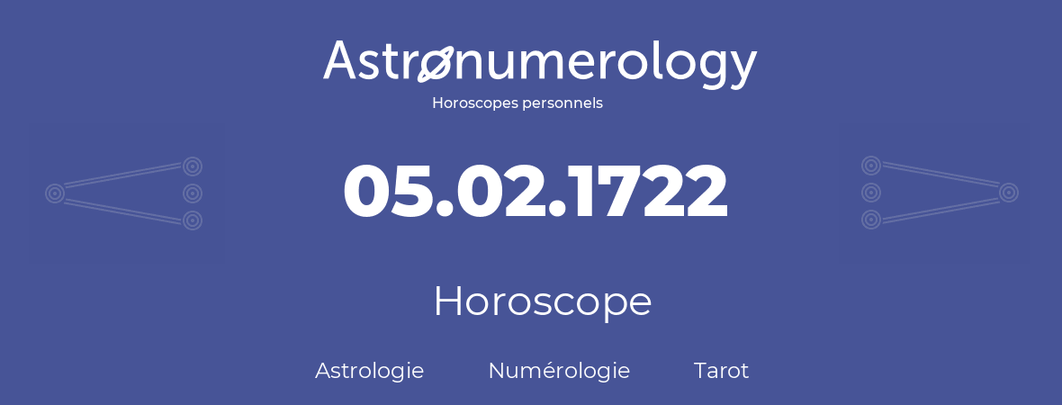 Horoscope pour anniversaire (jour de naissance): 05.02.1722 (5 Février 1722)