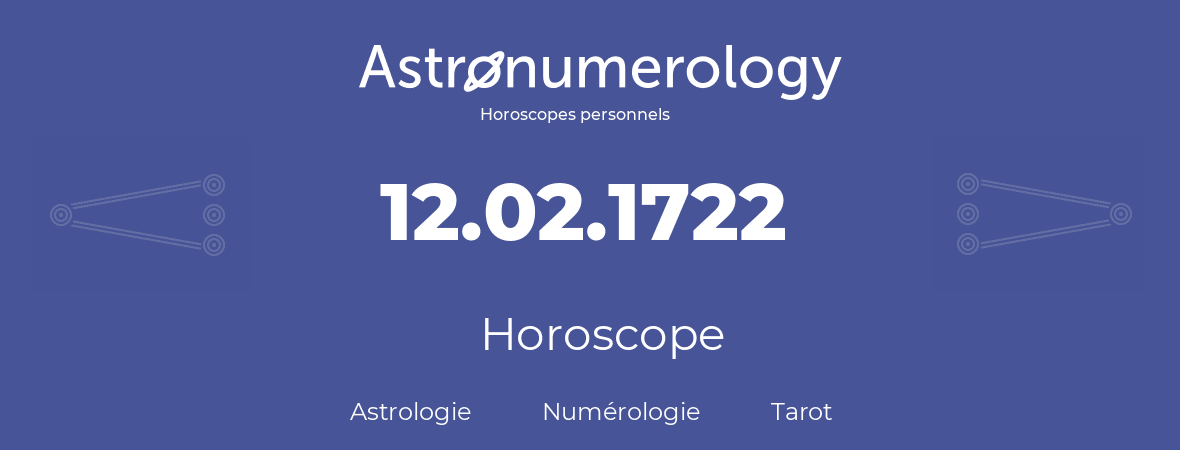 Horoscope pour anniversaire (jour de naissance): 12.02.1722 (12 Février 1722)