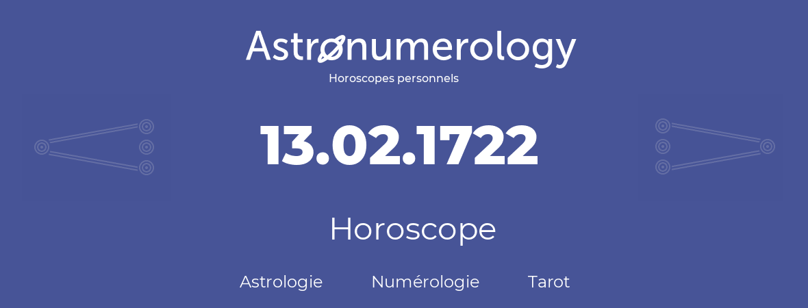 Horoscope pour anniversaire (jour de naissance): 13.02.1722 (13 Février 1722)