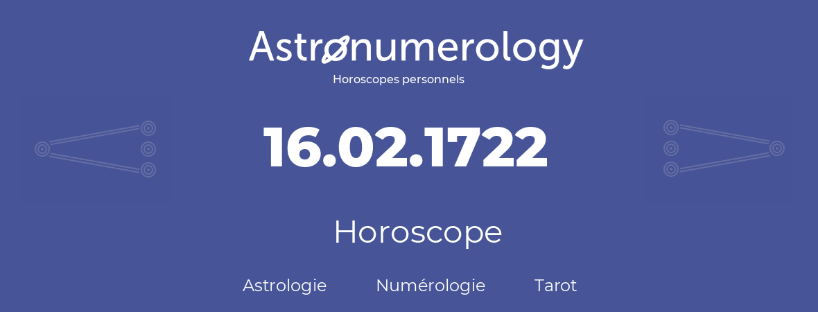 Horoscope pour anniversaire (jour de naissance): 16.02.1722 (16 Février 1722)