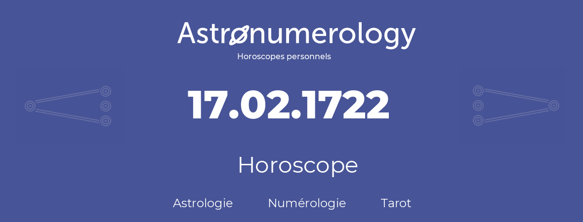 Horoscope pour anniversaire (jour de naissance): 17.02.1722 (17 Février 1722)