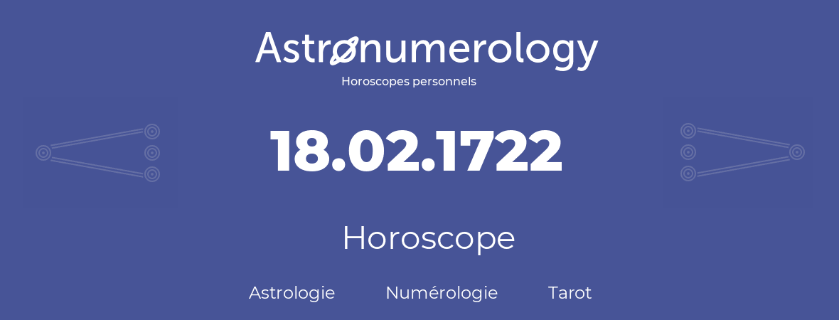 Horoscope pour anniversaire (jour de naissance): 18.02.1722 (18 Février 1722)