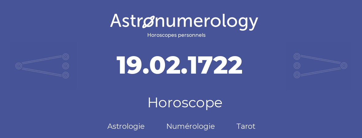 Horoscope pour anniversaire (jour de naissance): 19.02.1722 (19 Février 1722)