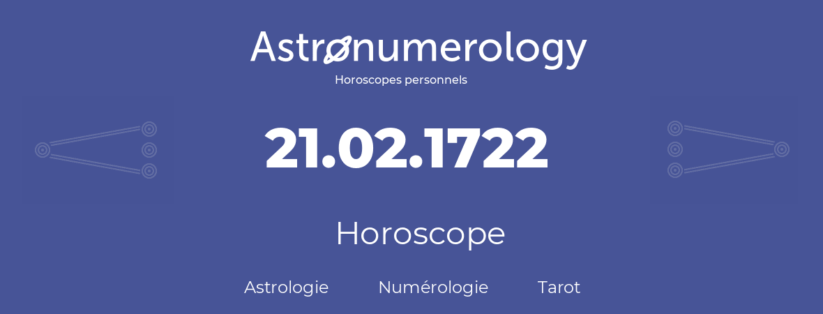 Horoscope pour anniversaire (jour de naissance): 21.02.1722 (21 Février 1722)