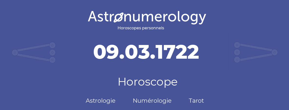 Horoscope pour anniversaire (jour de naissance): 09.03.1722 (9 Mars 1722)