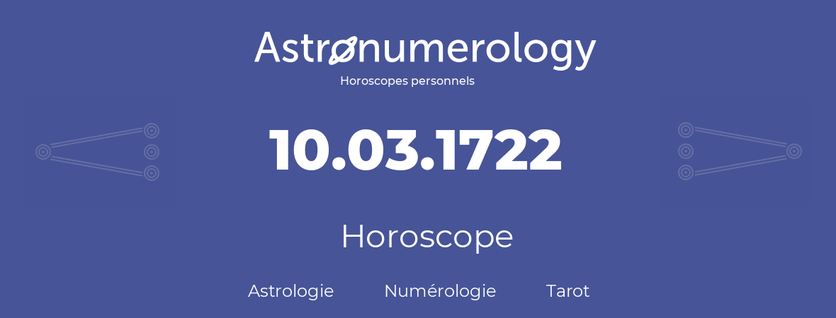 Horoscope pour anniversaire (jour de naissance): 10.03.1722 (10 Mars 1722)