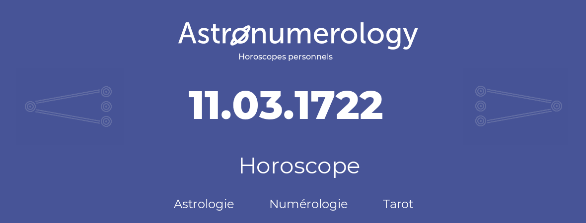 Horoscope pour anniversaire (jour de naissance): 11.03.1722 (11 Mars 1722)