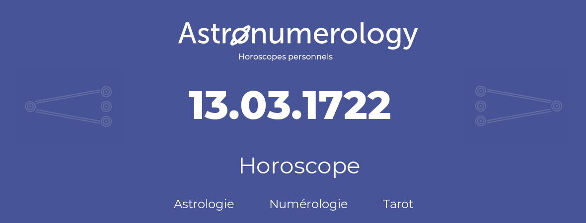 Horoscope pour anniversaire (jour de naissance): 13.03.1722 (13 Mars 1722)