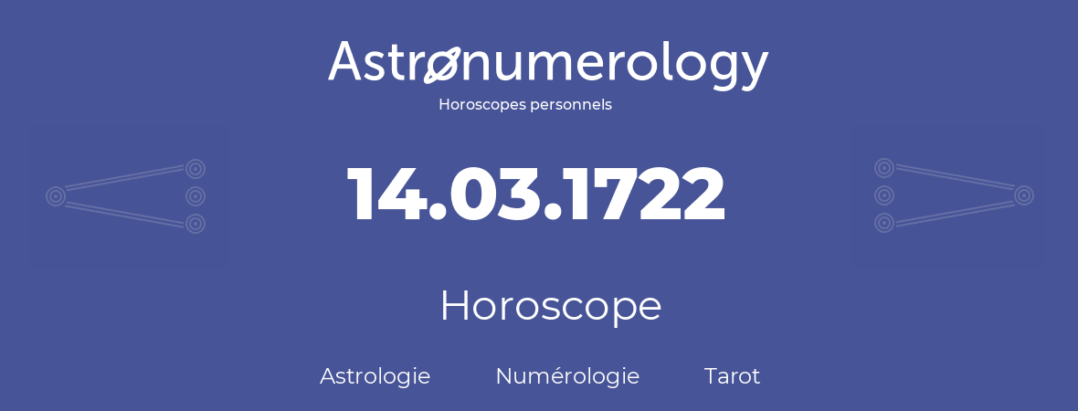 Horoscope pour anniversaire (jour de naissance): 14.03.1722 (14 Mars 1722)