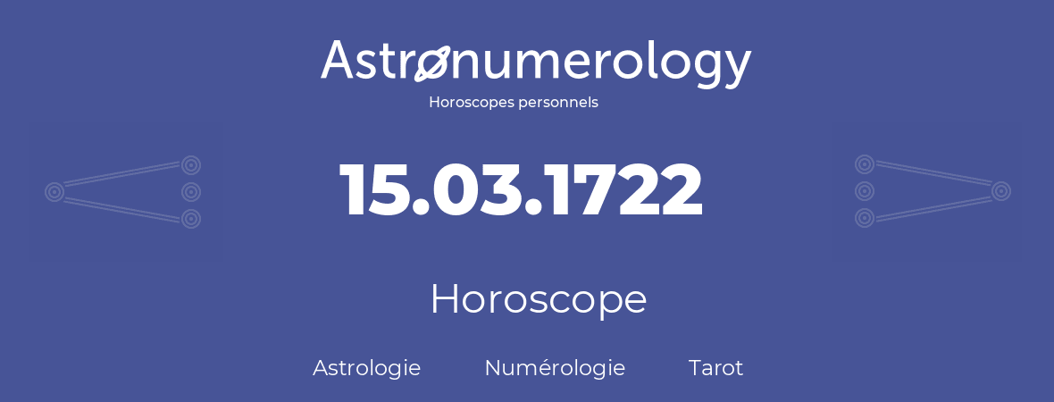Horoscope pour anniversaire (jour de naissance): 15.03.1722 (15 Mars 1722)