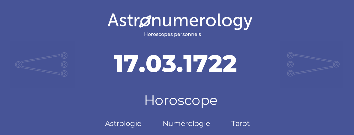 Horoscope pour anniversaire (jour de naissance): 17.03.1722 (17 Mars 1722)