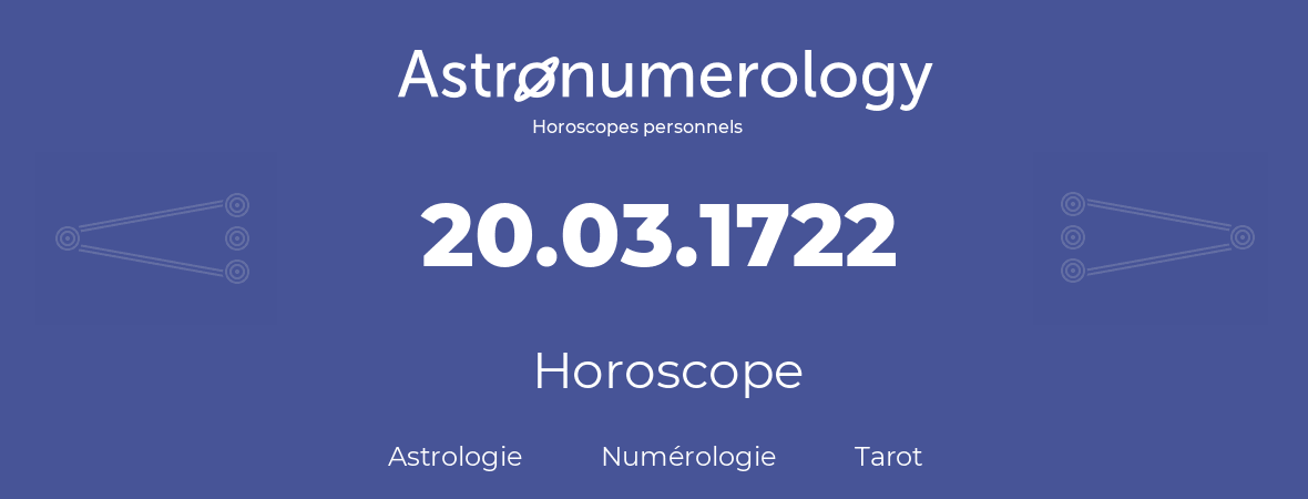 Horoscope pour anniversaire (jour de naissance): 20.03.1722 (20 Mars 1722)