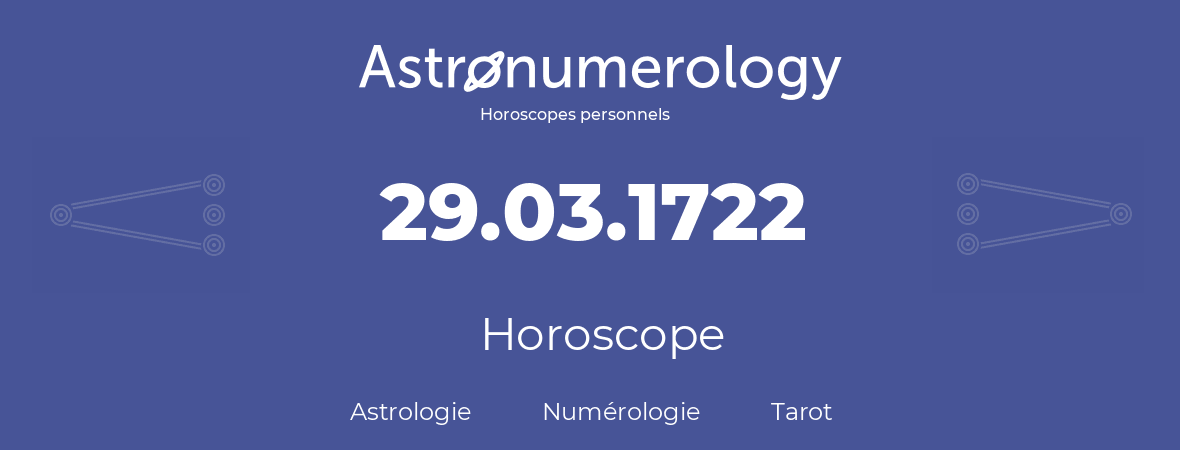 Horoscope pour anniversaire (jour de naissance): 29.03.1722 (29 Mars 1722)