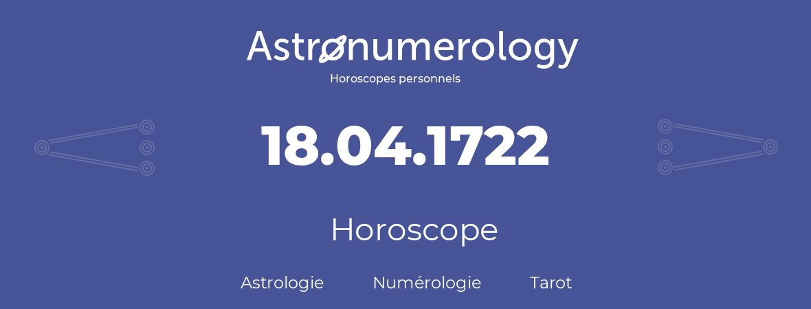 Horoscope pour anniversaire (jour de naissance): 18.04.1722 (18 Avril 1722)