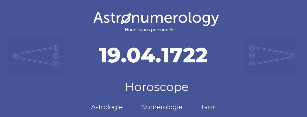 Horoscope pour anniversaire (jour de naissance): 19.04.1722 (19 Avril 1722)