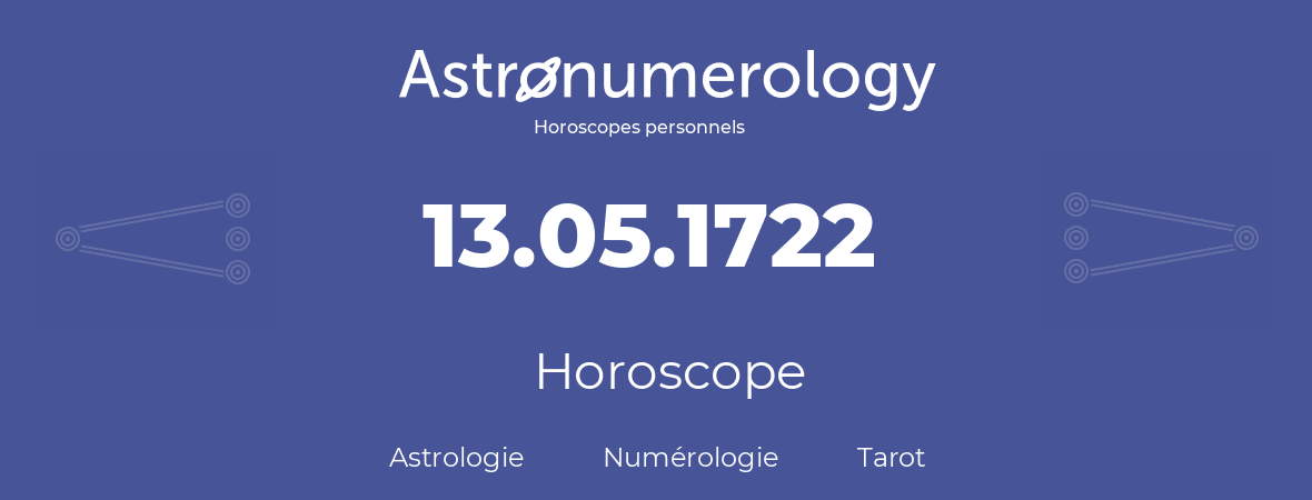 Horoscope pour anniversaire (jour de naissance): 13.05.1722 (13 Mai 1722)