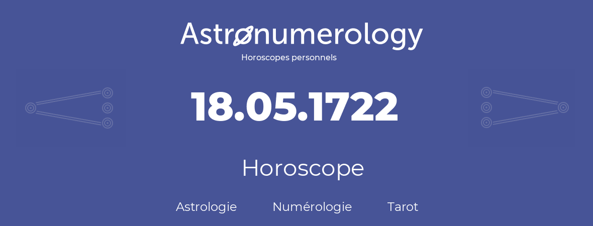 Horoscope pour anniversaire (jour de naissance): 18.05.1722 (18 Mai 1722)