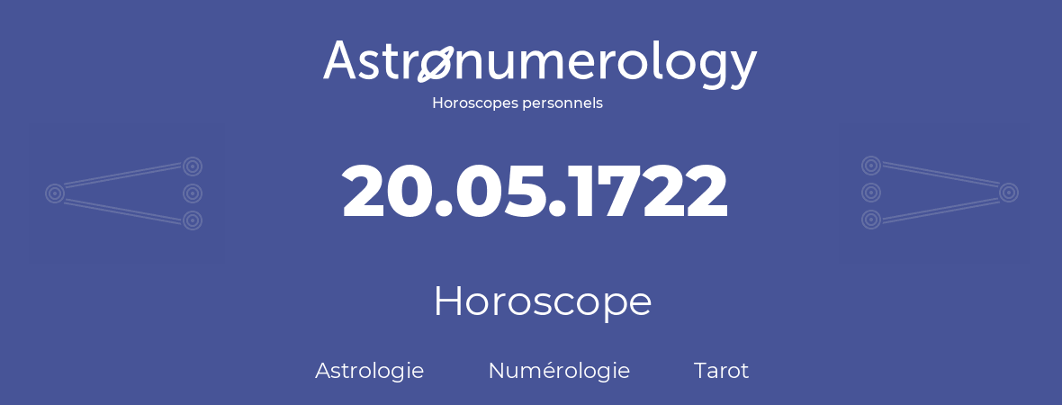 Horoscope pour anniversaire (jour de naissance): 20.05.1722 (20 Mai 1722)