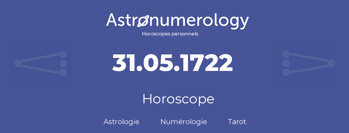 Horoscope pour anniversaire (jour de naissance): 31.05.1722 (31 Mai 1722)