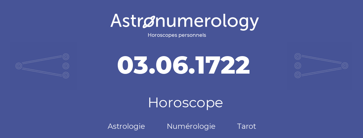 Horoscope pour anniversaire (jour de naissance): 03.06.1722 (3 Juin 1722)