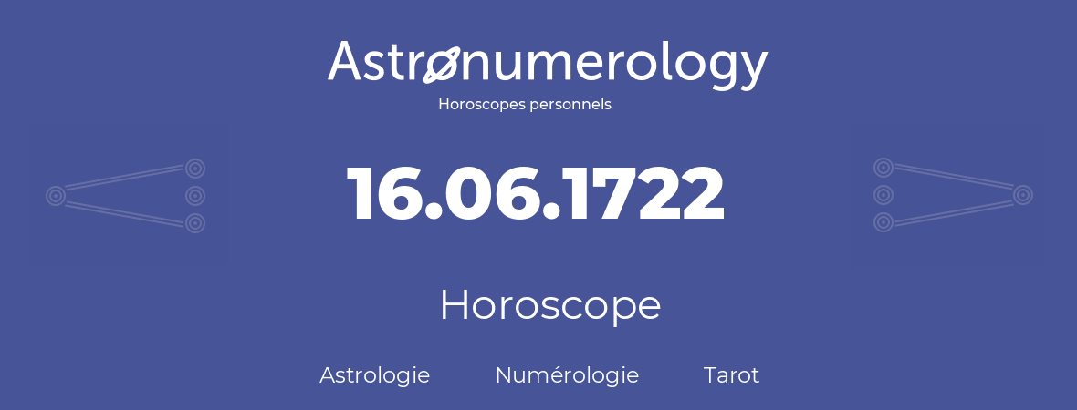 Horoscope pour anniversaire (jour de naissance): 16.06.1722 (16 Juin 1722)