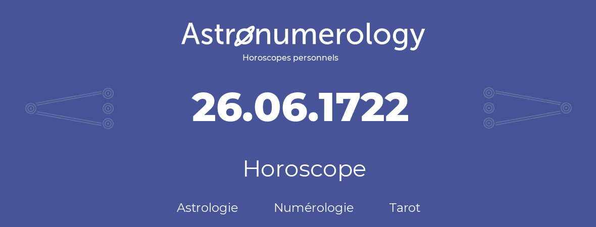 Horoscope pour anniversaire (jour de naissance): 26.06.1722 (26 Juin 1722)