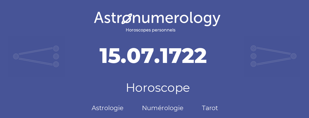 Horoscope pour anniversaire (jour de naissance): 15.07.1722 (15 Juillet 1722)