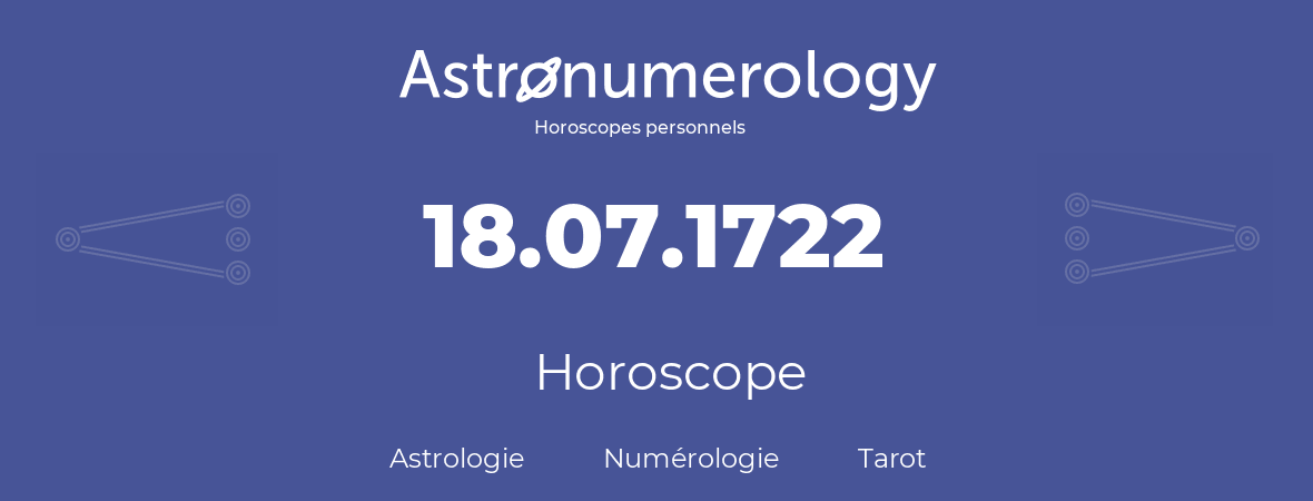 Horoscope pour anniversaire (jour de naissance): 18.07.1722 (18 Juillet 1722)