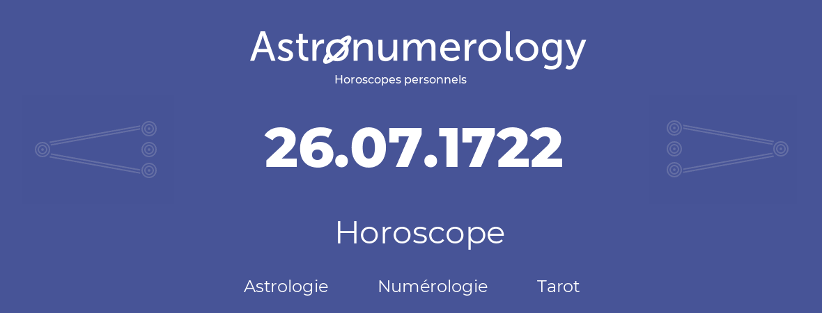 Horoscope pour anniversaire (jour de naissance): 26.07.1722 (26 Juillet 1722)