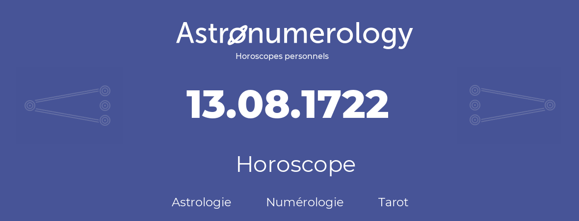 Horoscope pour anniversaire (jour de naissance): 13.08.1722 (13 Août 1722)
