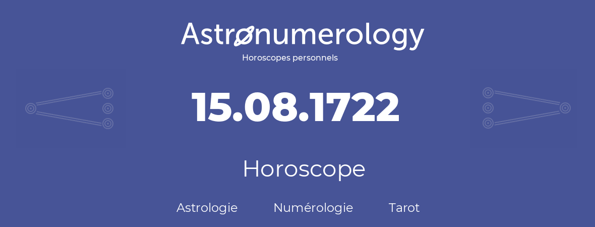 Horoscope pour anniversaire (jour de naissance): 15.08.1722 (15 Août 1722)