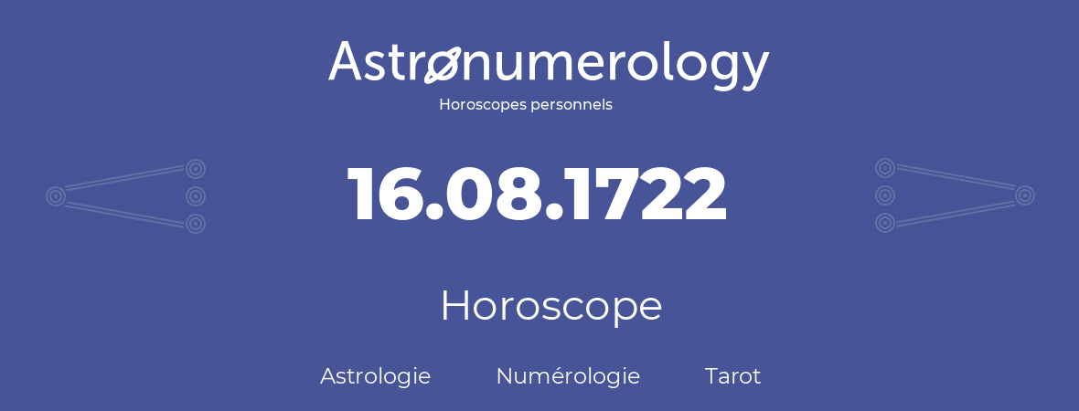 Horoscope pour anniversaire (jour de naissance): 16.08.1722 (16 Août 1722)