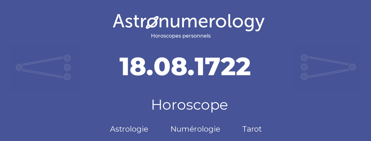 Horoscope pour anniversaire (jour de naissance): 18.08.1722 (18 Août 1722)