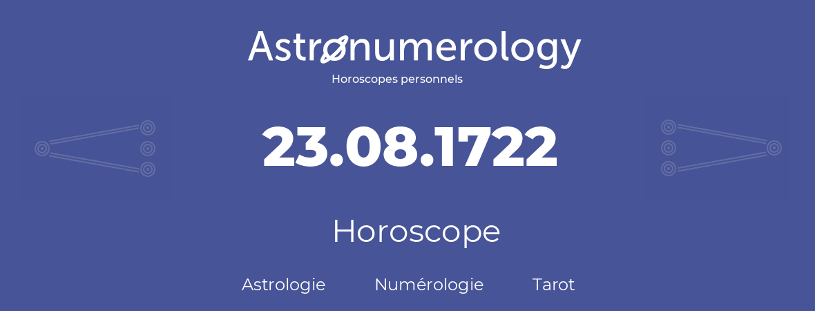Horoscope pour anniversaire (jour de naissance): 23.08.1722 (23 Août 1722)