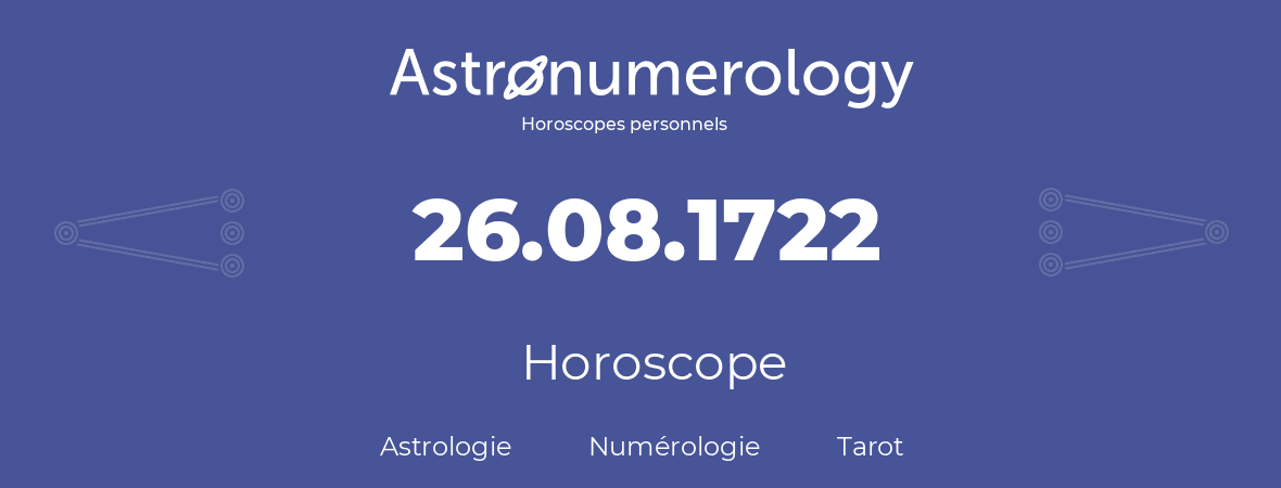 Horoscope pour anniversaire (jour de naissance): 26.08.1722 (26 Août 1722)
