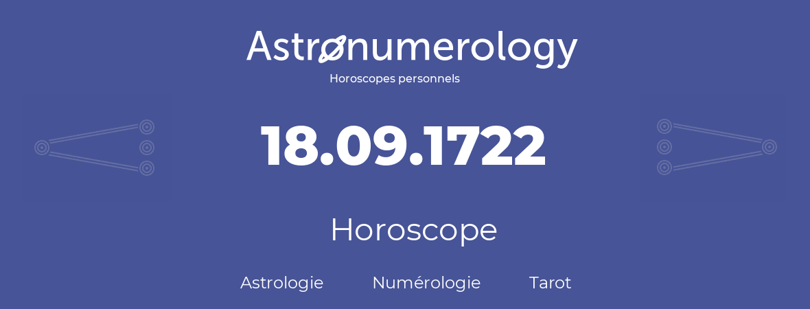 Horoscope pour anniversaire (jour de naissance): 18.09.1722 (18 Septembre 1722)
