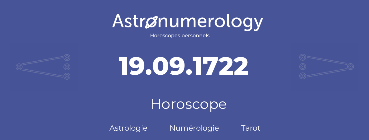 Horoscope pour anniversaire (jour de naissance): 19.09.1722 (19 Septembre 1722)