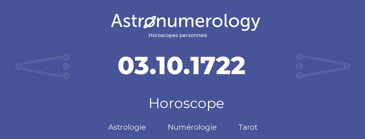 Horoscope pour anniversaire (jour de naissance): 03.10.1722 (03 Octobre 1722)