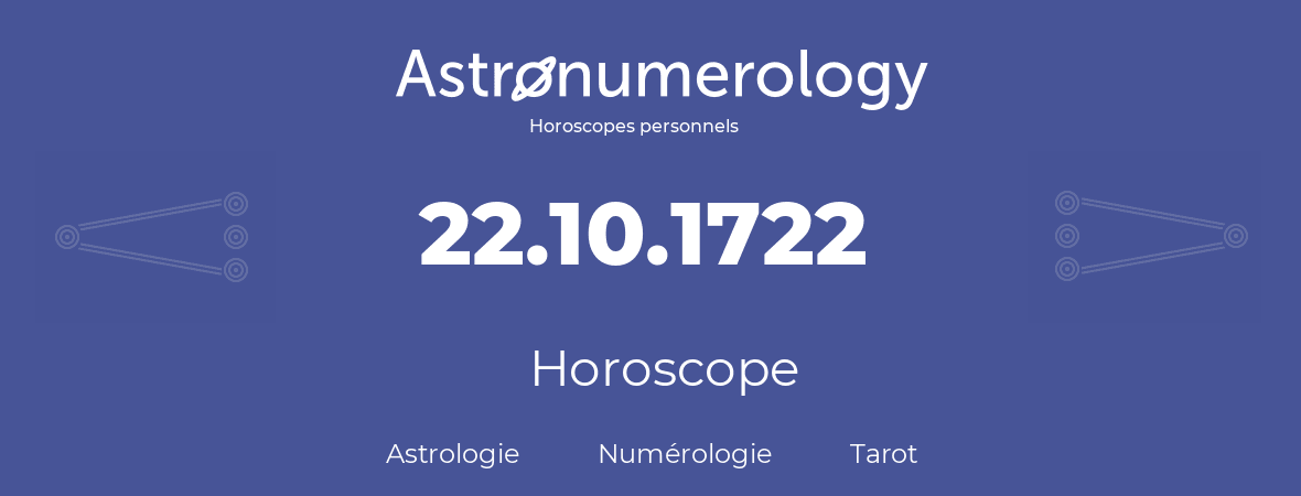 Horoscope pour anniversaire (jour de naissance): 22.10.1722 (22 Octobre 1722)